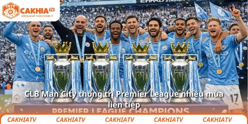 CLB Man City thống trị Premier League nhiều mùa liên tiếp