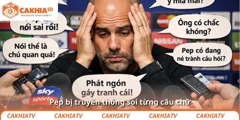 Pep bị truyền thông soi từng câu chữ