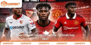 Man Utd săn người từ Sevilla: Tái thiết hay liều?